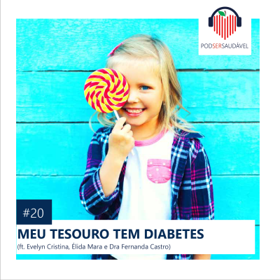 PODSER SAUDÁVEL | 20. Meu Tesouro tem Diabetes