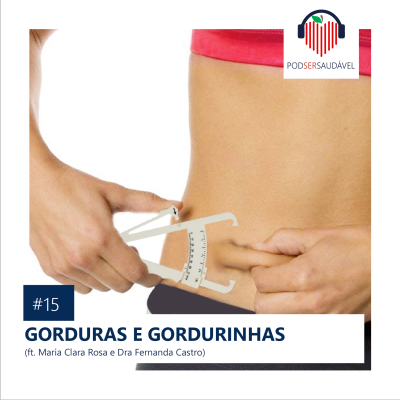 PODSER SAUDÁVEL | 15. Gorduras e Gordurinhas