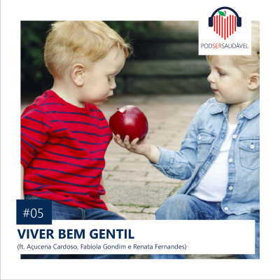 PODSER SAUDÁVEL | 05. Viver bem gentil
