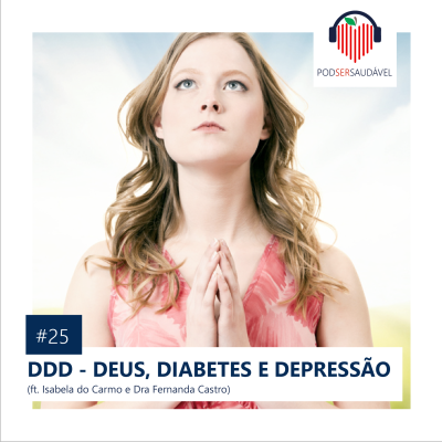 PODSER SAUDAVEL | 25. DDD - Deus, Diabetes e Depressão