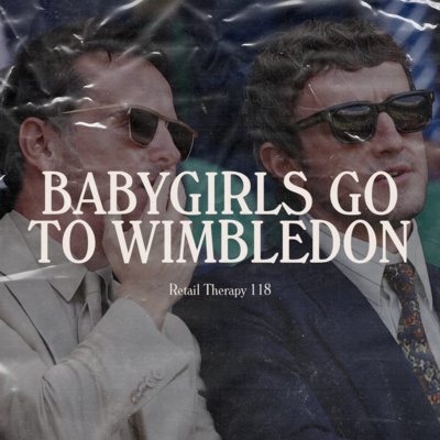 Retail Therapy 118: Babygirls Go To Wimbledon