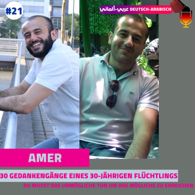 #21 30 Gedankengänge eines 30-jährigen Flüchtlings mit Amer