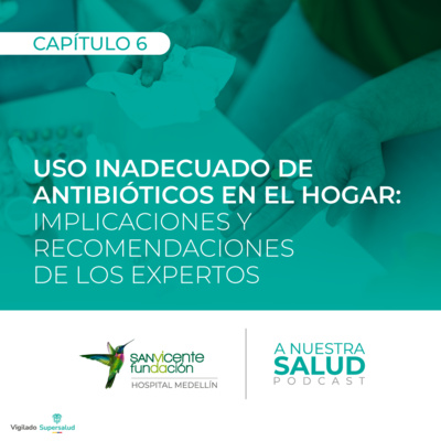 Uso inadecuado de antibióticos en el hogar: implicaciones y recomendaciones de los expertos