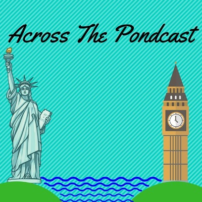 It\'s Across the Pondcast