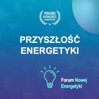 Polski Kongres Klimatyczny 2024: Przyszłość energetyki- droga do zrównoważonego mixu odnawialnych źródeł energii (OZE) - planowanie rządowe, regulacje UE i strategie integracji