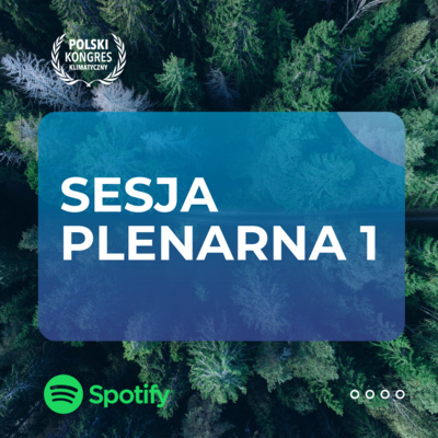 Polski Kongres Klimatyczny 2025. Sesja Plenarna 1: Multi-level governance jako nowoczesny model zarządzania w praktyce: współpraca i współzależność interesariuszy zielonej transformacji 