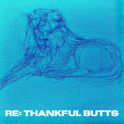 OUT OF WORLD — RE: Thankful Butts