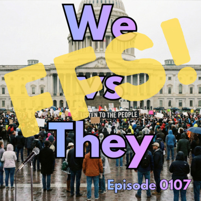 Episode 0107: We vs They