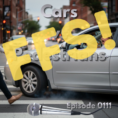 Episode 0111: Cars vs Pedestrians