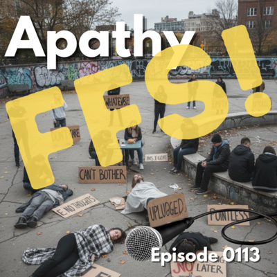 Episode 0113: Apathy