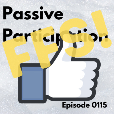 Episode 0115: Passive Participation