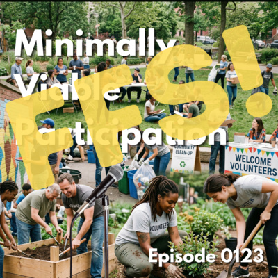Episode 0123: Minimally Viable Participation