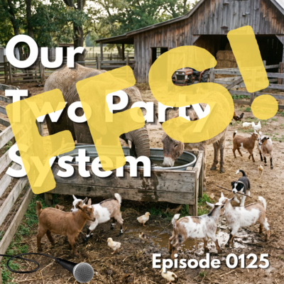 Episode 0125: Our Two Party System