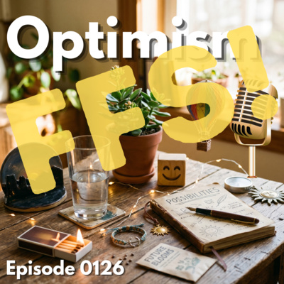 Episode 0126: Optimism