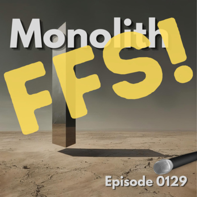 Episode 0129: Monolith
