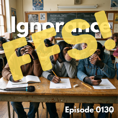 Episode 0130: Ignorance