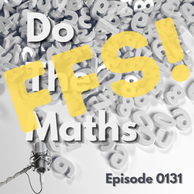 Episode 0131: Do The Maths