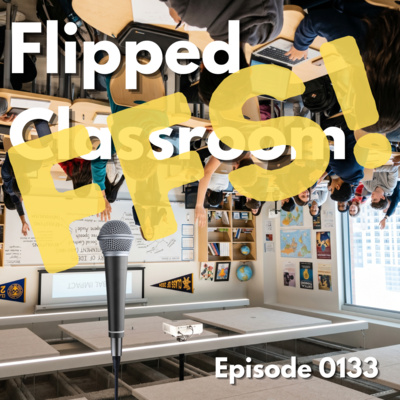 Episode 0133: Flipped Classroom