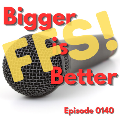 Episode 0140: Bigger is Better