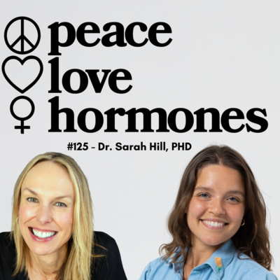 #125 - The Period Brain & the Pill: Dr. Sarah Hill on Hormones, Birth Control, and Body Literacy