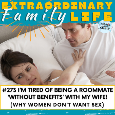 #273 I’m Tired of Being a Roommate ‘Without Benefits’ with My Wife