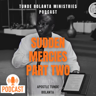 Sudden Mercies Part Two || Apostle Tunde Bolanta