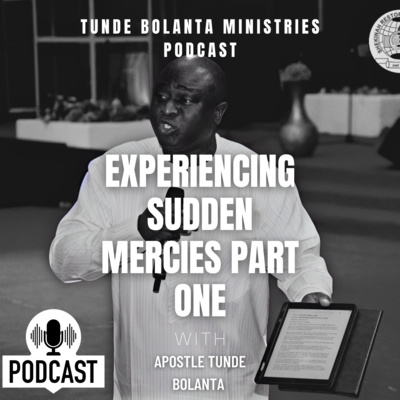Experiencing Sudden Mercies Part One || Dr Tunde Bolanta