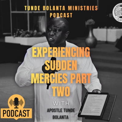 Experiencing Sudden Mercies Part Two || Dr Tunde Bolanta