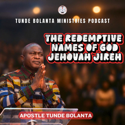 The Redemptive Names of God; Jehovah Jireh || Apostle Tunde Bolanta
