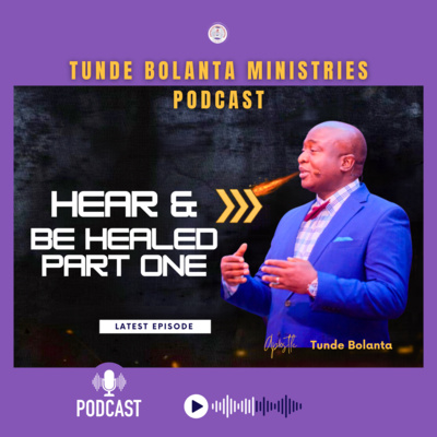 Hear and Be Healed Part One | Apostle Tunde Bolanta