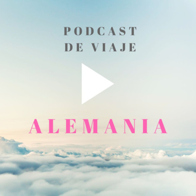 Viajar a ALEMANIA. Podcast de viajes con consejos para organizar el viaje y viajar por libre