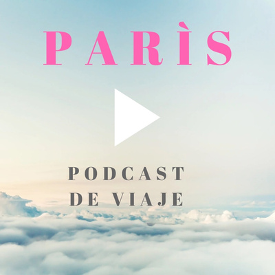 Viajar a París . Podcast de viajes con los mejores consejos para organizar el viaje por libre