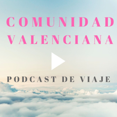 Viajar a Valencia, Alicante y Castellón. Podcast de viajes con lo mejor de la Comunidad Valenciana.