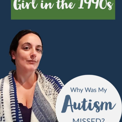 Why Was My Autism Missed? Being an Autistic Girl in the 1990s
