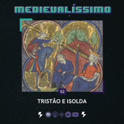 Medievalíssimo #052: A(s) História(s) de Tristão e Isolda feat. Luan Morais (UFF) e Ana Carolina Alteparmakian (USP)