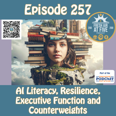 AI Literacy, Resilience, Executive Function and Counterweights  - FAAF 257