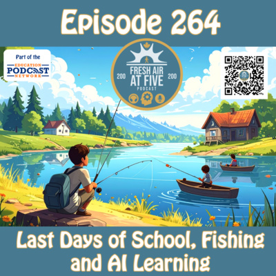 Last Days of School, Fishing and AI Learning - FAAF 264