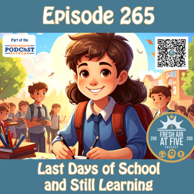 Last Days of School and Still Learning - FAAF 265