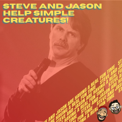 Steve and Jason Help Simple Creatures!