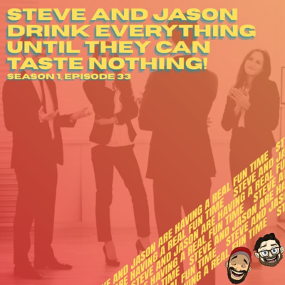 Steve and Jason Drink Everything Until They Can Taste Nothing!