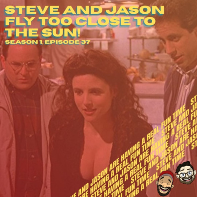 Steve and Jason Fly Too Close to the Sun!