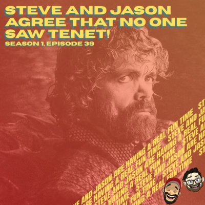 Steve and Jason Agree That No One Saw Tenet!