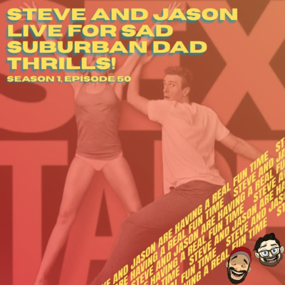 Steve and Jason Live For Sad Suburban Dad Thrills!