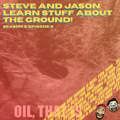 Steve and Jason Learn Stuff About the Ground!