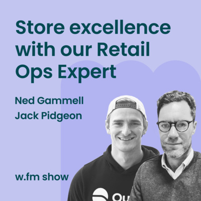 We talk store excellence with our Retail Ops expert Ned Gammell