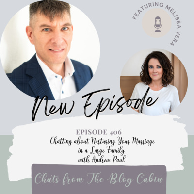 406: Chatting about Nurturing Your Marriage in a Large Family with Andrew Paul 