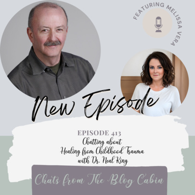 413: Chatting about Healing from Childhood Trauma with Dr. Neal King