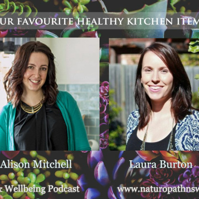 Our Favourite Health Foods - Podcast #11 With Guest Laura Burton (plus A GIVEAWAY!)