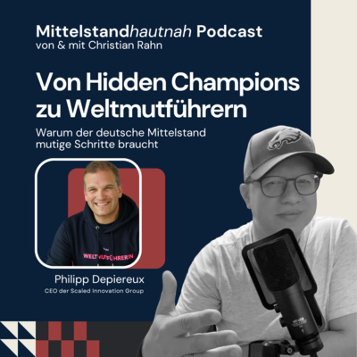 Von Hidden Champions zu Weltmutführern – Warum der deutsche Mittelstand mutige Schritte braucht - Folge 148