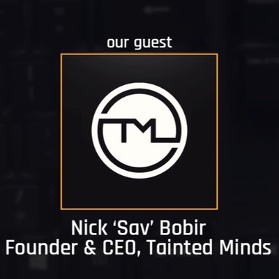 #006 - Nick ’Sav’ Bobir, Founder & CEO of Tainted Minds